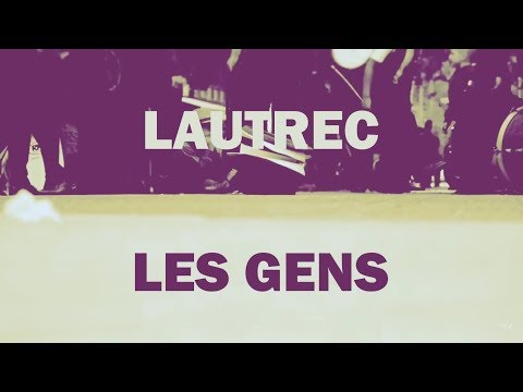 Lautrec - Les gens (lyrics video)