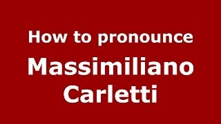 How to pronounce Massimiliano Carletti