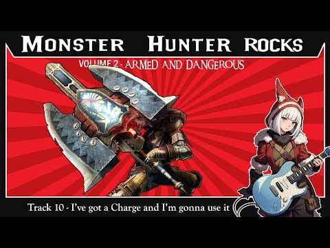 Monster Hunter Rocks! vol. 2 -  I got a Charge and I'm gonna use it!