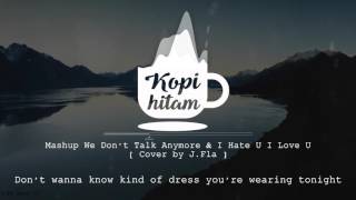 Download lagu Lyric Mashup We Don't Talk Anymore & I Hate U I Love U [ Cover by J.Fla ] mp3