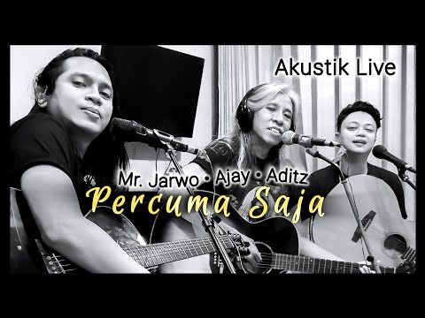 Percuma Saja Acoustic Live • Mr. Jarwo, Ajay Dimas, Aditz Negara • 3AK • Three Akustik