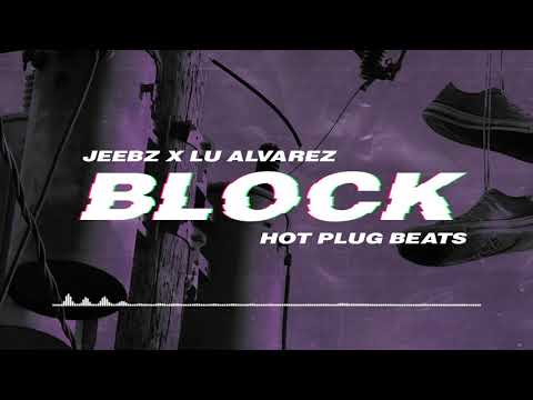 JEEBZ - BLOCK FT. LU ALVAREZ (Prod. Hot Plug)