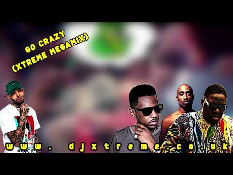 Go Crazy (Xtreme Megamix) - Chris Brown x The Notorious BIG x 2pac x Fabolous