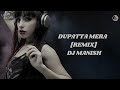 DUPATTA MERA [REMIX] - DJ MANISH || LAXMI YADAV ||