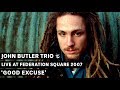 John Butler Trio - Good Excuse (triple j's Live at the Wireless - Federation Square 2007)