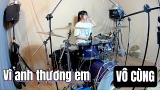 VÔ CÙNG ( Vì Anh Thương Em ) - Phan Duy Anh DRUM COVER by Tora