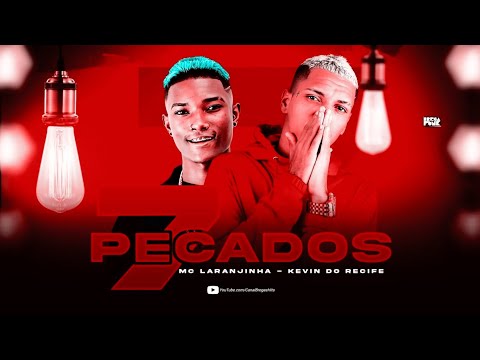 🔵 KEVIN DO RECIFE & MC LARANJINHA - 7 PECADOS / 7 MANEIRAS - REMIX BREGA FUNK