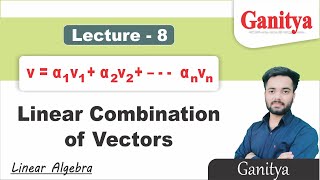 Linear Combination of Vectors With Examples  | Vector Space | Ganitya