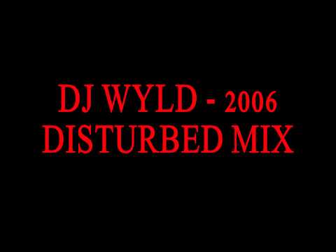 DJ WYLD - 2006 DISTURBED MIX.wmv