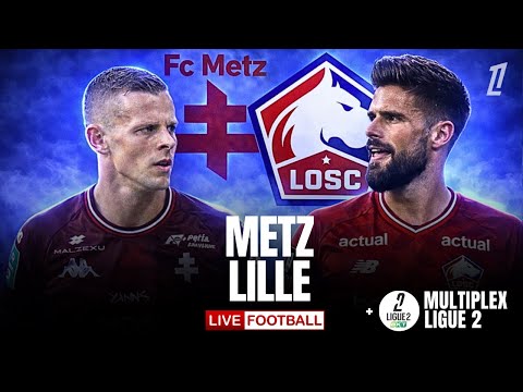 🔴 METZ 0-0 LILLE / EN DIRECT / LIGUE 1 / 5 MATCHS MULTIPLEX LIGUE 2 / ON VEUT DES BUTS 🔥