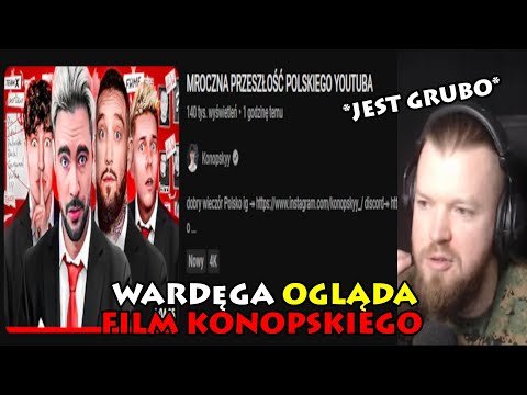 WARDĘGA OGLĄDA FILM KONOPSKIEGO *MROCZNA PRZESZŁOŚĆ POLSKIEGO YOUTUBA*