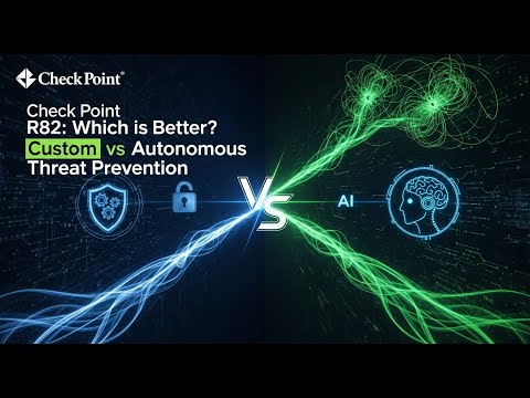 Check Point R82: Which is Better? Custom vs Autonomous Threat Prevention