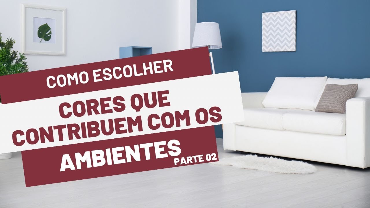 COMO ESCOLHER CORES QUE CONTRIBUEM COM OS AMBIENTES (parte 2)