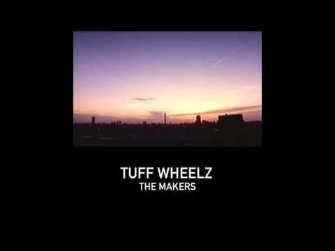 Tuff Wheelz - The Makers (FREE DOWNLOAD)