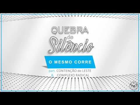 Quebra de Silêncio - O Mesmo Corre part. Contenção do Leste e Complexo Radical ( 2016 )
