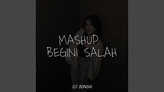 Download lagu MASHUP BEGINI SALAH mp3