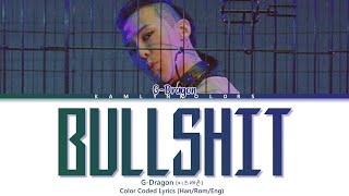 G-Dragon (지드래곤) &#39;BULLSHIT (개소리)&#39; (Color Coded Lyrics Han|Rom|Eng)
