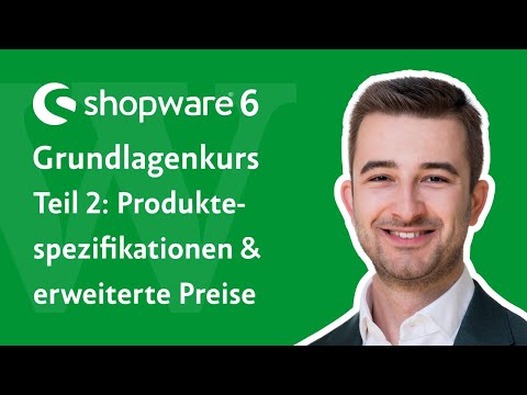 Shopware 6 Kurs Grundlagen Teil 2: Spezifikationen, Erweiterte- und Staffelpreise von Produkten
