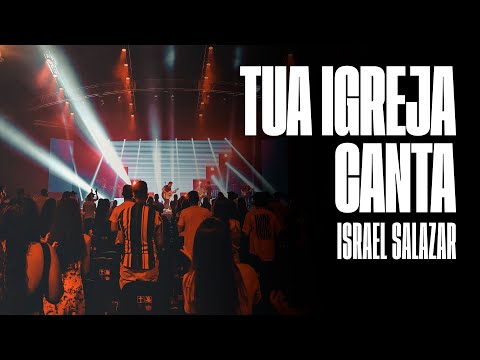 Tua Igreja Canta - Israel Salazar