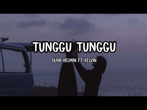 TUNGGU - TUNGGU • OLIVA HELMIN FT KELVIN || LIRIK (lagu acara terbaru)
