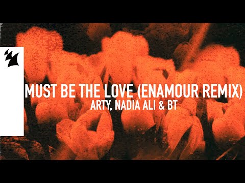 ARTY, Nadia Ali & BT - Must Be The Love (Enamour Remix) [Official Lyric Video]