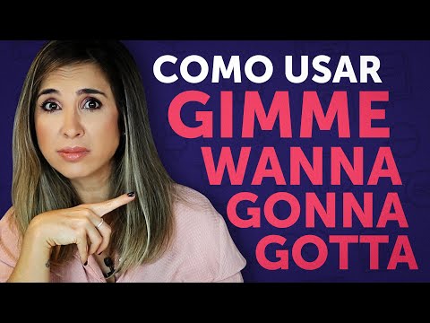 Como usar GIMME, WANNA, GOTTA e GONNA | Inglês informal