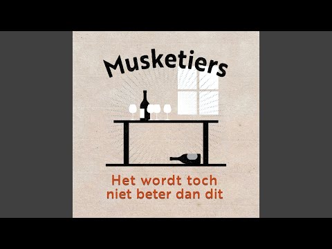 Het Wordt Toch Niet Beter Dan Dit - Musketiers