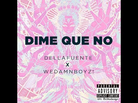 DELLAFUENTE X WeDamnBoyz!  -- DIME QUE NO