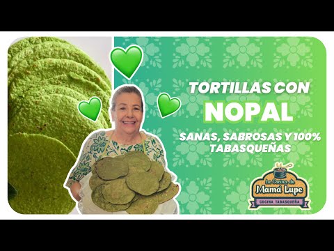 ¿Te atreves a probar tortillas verdes de nopal? Tortillas con Nopal |Receta Tabasqueña con Mamá Lupe