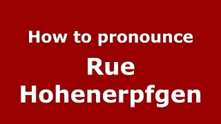 How to pronounce Rue Hohenerpfgen