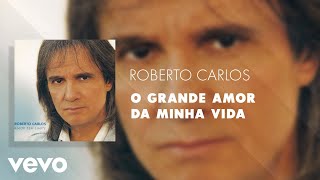 Roberto Carlos - O Grande Amor Da Minha Vida (Áudio Oficial)