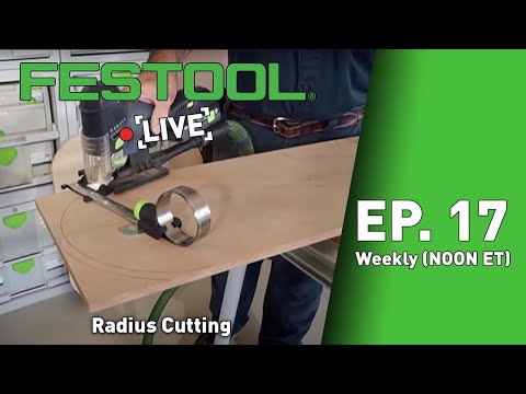 Festool Live Episode 17 - Radius Cutting