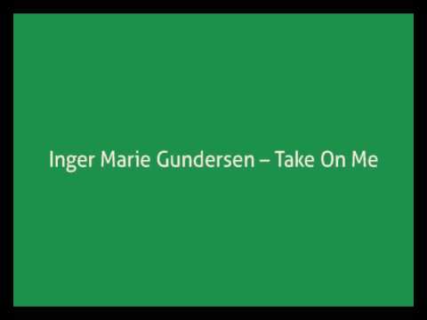 Inger Marie Gundersen -- Take On Me (a-ha cover)
