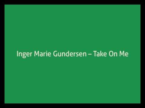 Inger Marie Gundersen -- Take On Me (a-ha cover)