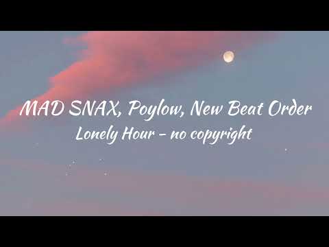 MAD SNAX, Poylow, New Beat Order - Lonely Hour