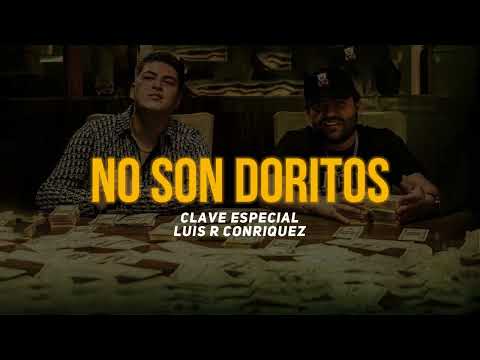 No Son Doritos (Letra) - Clave Especial, Luis R Conriquez