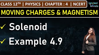 Class 12th Physics | Solenoid | Example 4.9 | Chapter 4: Moving Charges and Magnetism | NCERT