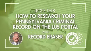 Record Eraser | Let's Talk: How to Research Your Pennsylvania Criminal Record on the UJS Portal