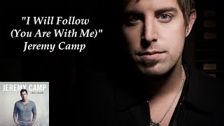 "I Will Follow (You Are With Me)" - Jeremy Camp (Lyrics)