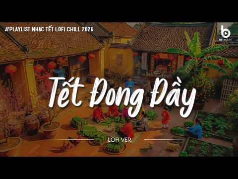 Nhạc Tết Chill 2026 - Tết Đong Đầy - Nhạc Xuân Chill Nghe Là Thấy Tết Cận Kề