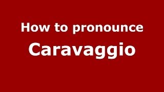 How to pronounce Caravaggio