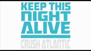 Crush Atlantic- Keep This Night Alive (Dibs Remix)