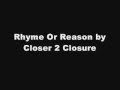 Rhyme Or Reason - Closer 2 Closure 