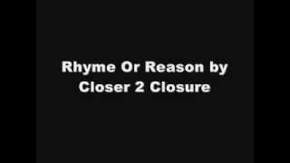 Rhyme Or Reason - Closer 2 Closure