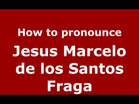 How to pronounce Jesus Marcelo de los Santos Fraga (Mexico/Mexican Spanish) - PronounceNames.com