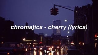 chromatics - cherry (lyrics)