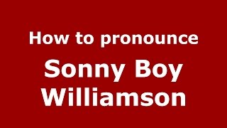 How to pronounce Sonny Boy Williamson