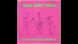 Was Not Was - How The Heart Behaves