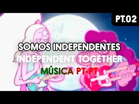 SOMOS INDEPENDENTES - PT-PT - MÚSICA (Independent Together) - PT.2/2 OFICIAL Steven Universe O Filme
