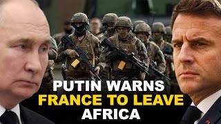 Shocking!! Putin Warns France to Leave Africa. It’s Time for Change